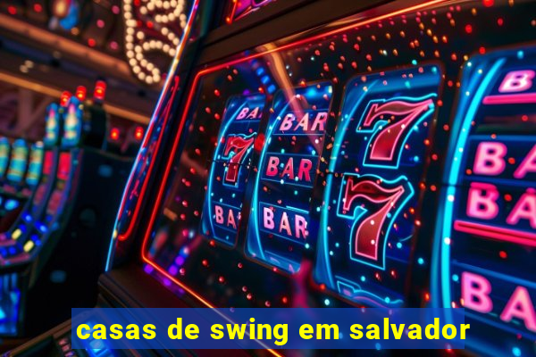 casas de swing em salvador